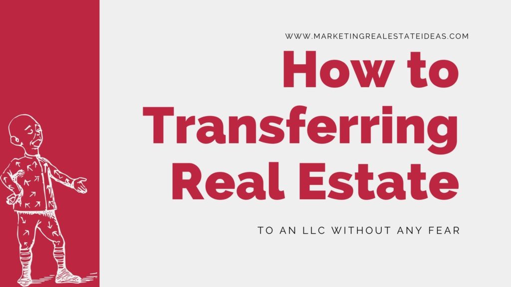 How to Transferring Real Estate to an LLC Without Any Fear