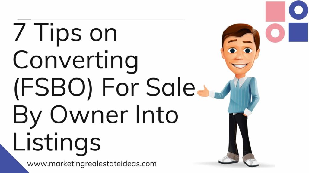 7 Tips on Converting (FSBO) For Sale By Owner Into Listings